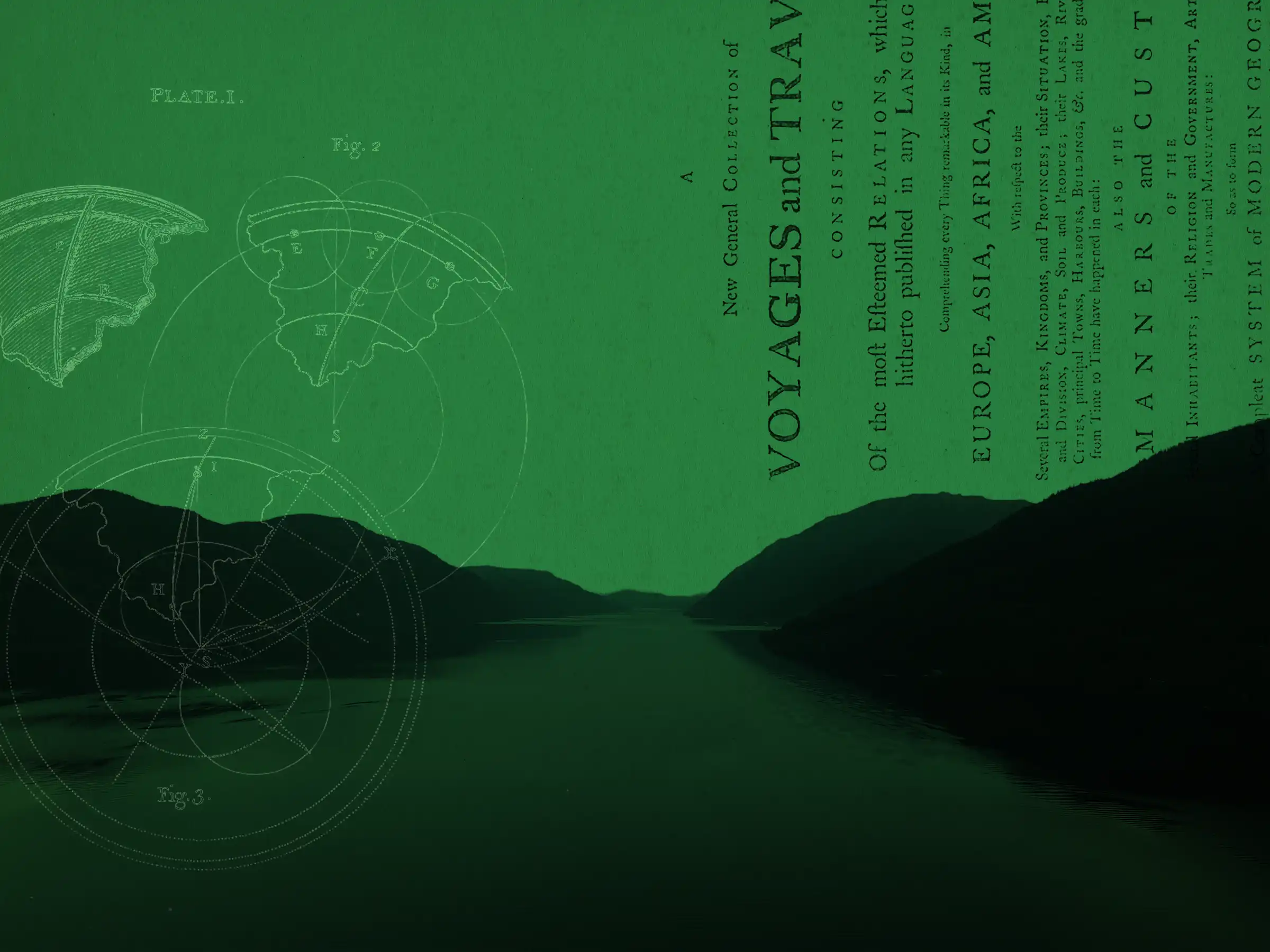 Dark green-toned collage of a river valley between mountains, overlaid with vintage navigation diagrams and historic travel book text referencing voyages through Europe, Asia, Africa, and America